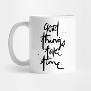 Good Things Take Time Mug